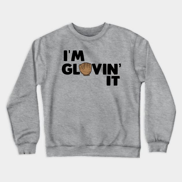 I'm Glovin' It - Baseball Crewneck Sweatshirt by fromherotozero